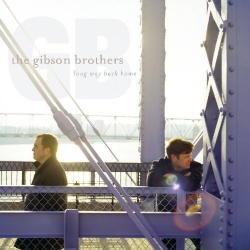 Gibson Brothers - Long Way Back Home